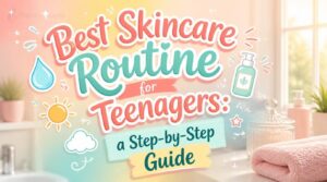 best skincare routine for teenagers best skincare routine for teenagers