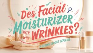 does facial moisturizer help with wrinkles