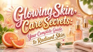 glowing skin care secrets glowing skin care secrets