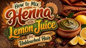 mix henna with lemon juice for unbleached hair mix henna with lemon juice for unbleached hair