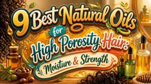 natural oils for high porosity hair