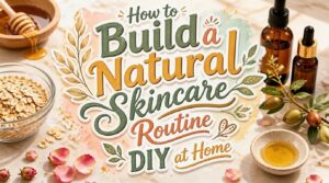 natural skincare routine diy natural skincare routine diy