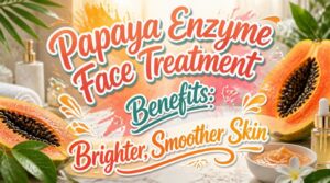 papaya enzyme face treatment benefits