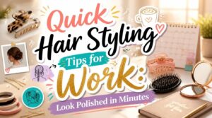 quick hair styling tips work quick hair styling tips work