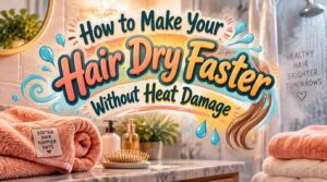 how to make your hair dry faster how to make your hair dry faster