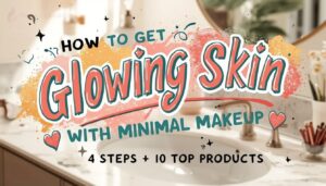 glowing skin with minimal makeup