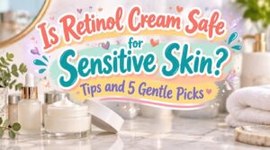 is retinol cream safe for sensitive skin is retinol cream safe for sensitive skin