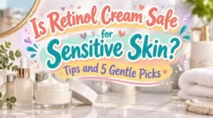 is retinol cream safe for sensitive skin