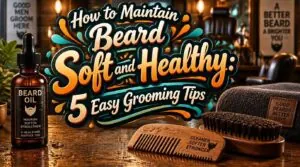 maintain beard soft and healthy maintain beard soft and healthy